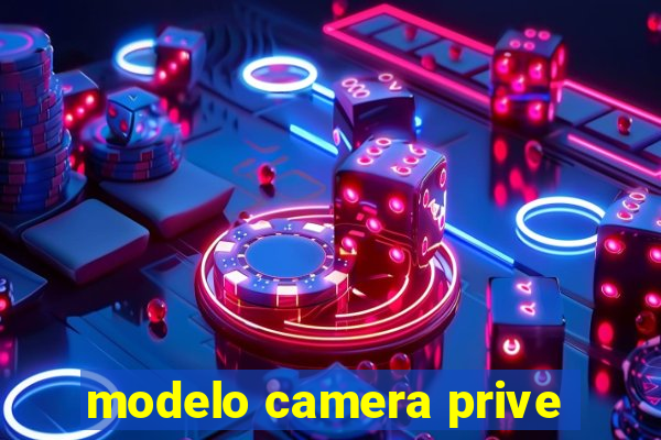 modelo camera prive